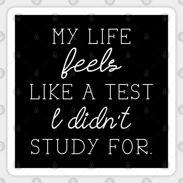 My Life Feels Like A Test I Didn't Study For Magnet by LuckyFoxDesigns
